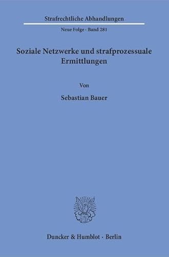 Soziale Netzwerke und strafprozessuale Ermittlungen.: Dissertationsschrift (Strafrechtliche Abhandlungen. Neue Folge) von Duncker & Humblot